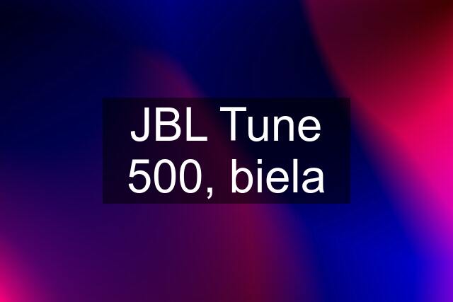 JBL Tune 500, biela