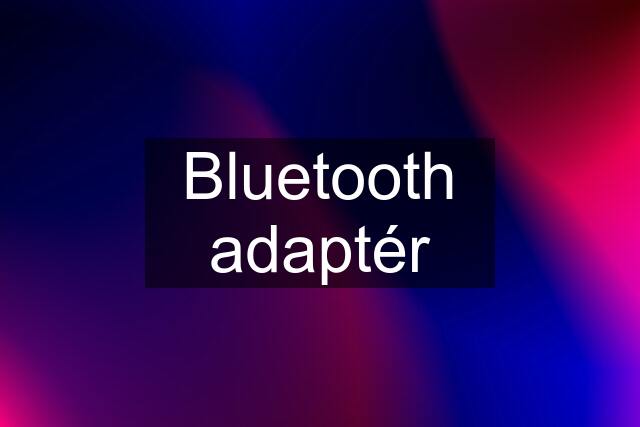 Bluetooth adaptér