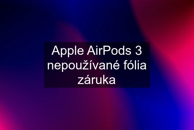 Apple AirPods 3 nepoužívané fólia záruka