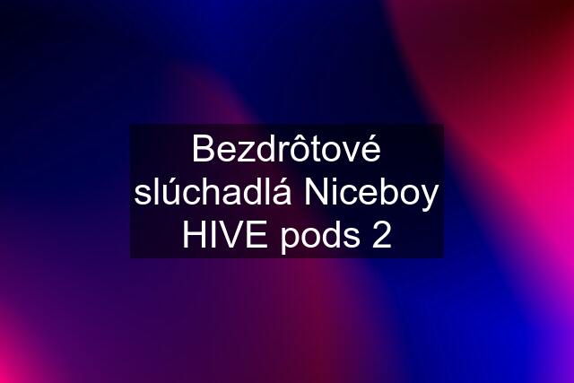 Bezdrôtové slúchadlá Niceboy HIVE pods 2