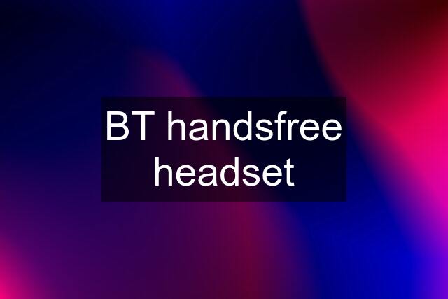 BT handsfree headset