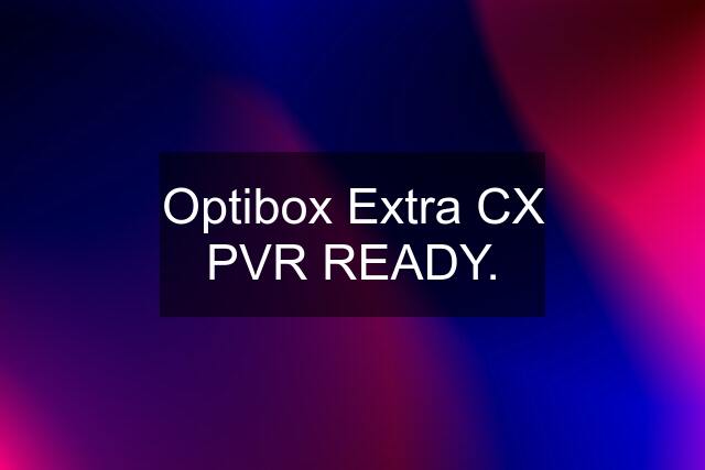 Optibox Extra CX PVR READY.