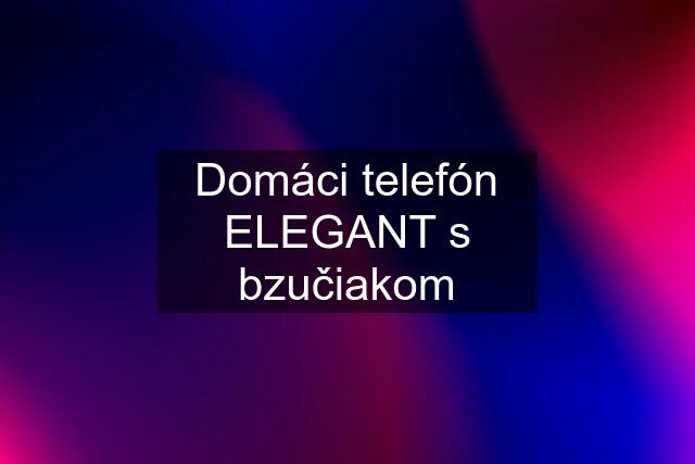 Domáci telefón ELEGANT s bzučiakom