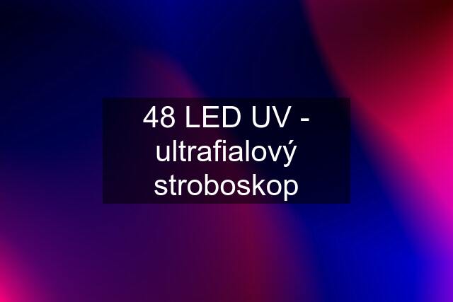 48 LED UV - ultrafialový stroboskop