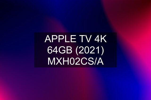 APPLE TV 4K 64GB (2021) MXH02CS/A