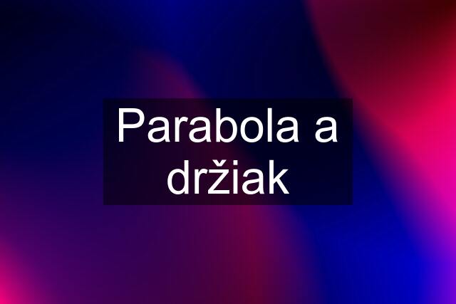 Parabola a držiak