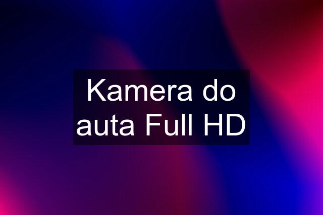 Kamera do auta Full HD