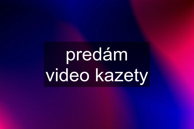 predám video kazety