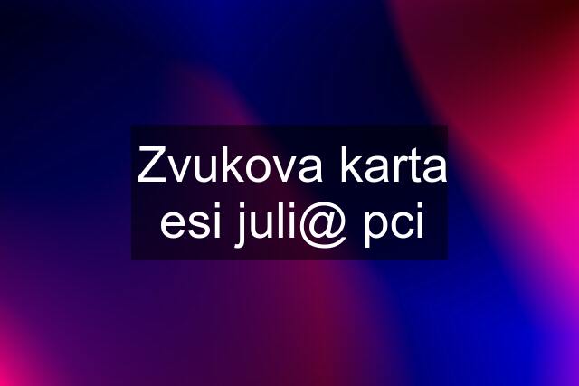 Zvukova karta esi juli@ pci