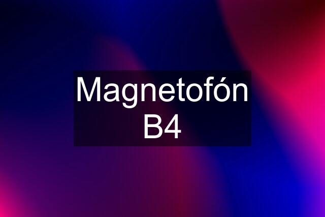 Magnetofón B4