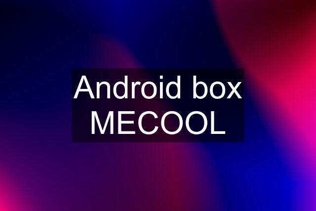 Android box MECOOL