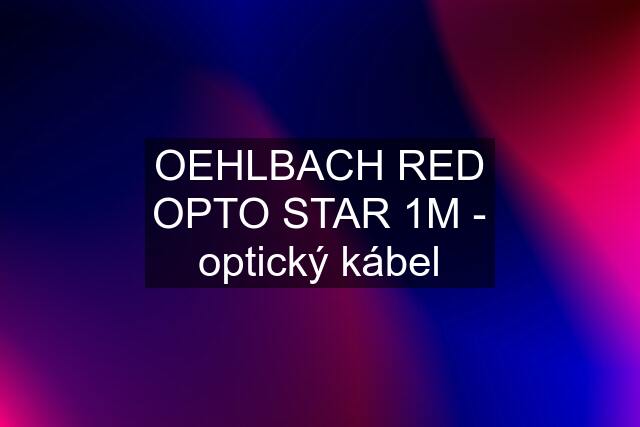 OEHLBACH RED OPTO STAR 1M - optický kábel