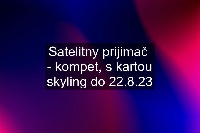 Satelitny prijimač  - kompet, s kartou skyling do 22.8.23