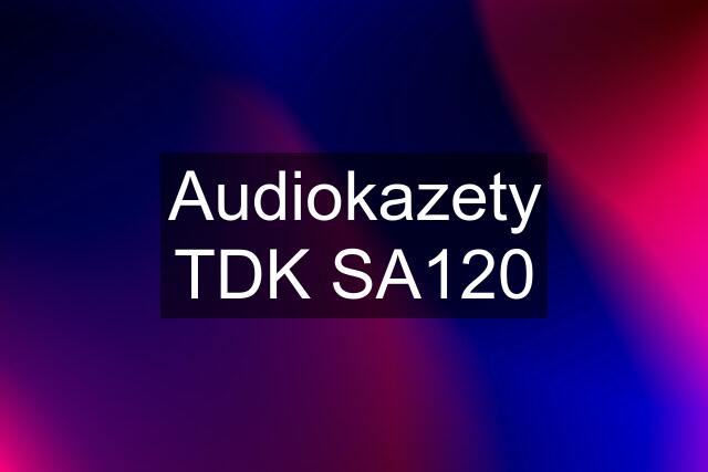 Audiokazety TDK SA120