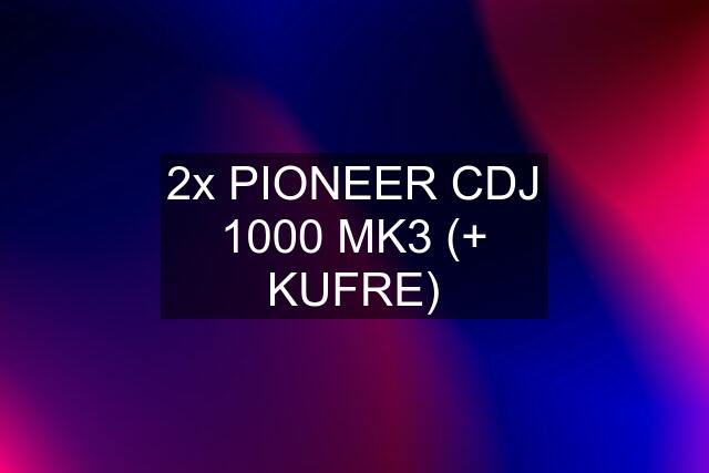 2x PIONEER CDJ 1000 MK3 (+ KUFRE)