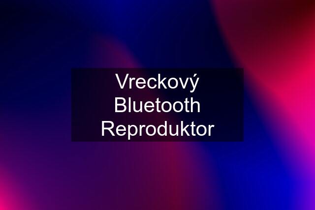 Vreckový Bluetooth Reproduktor