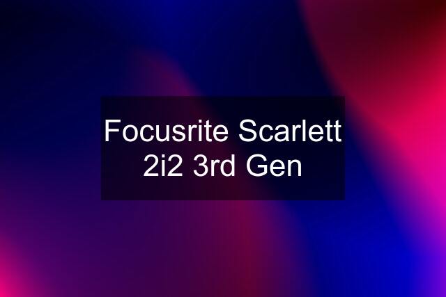 Focusrite Scarlett 2i2 3rd Gen