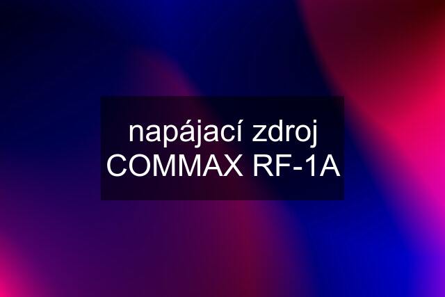 napájací zdroj COMMAX RF-1A