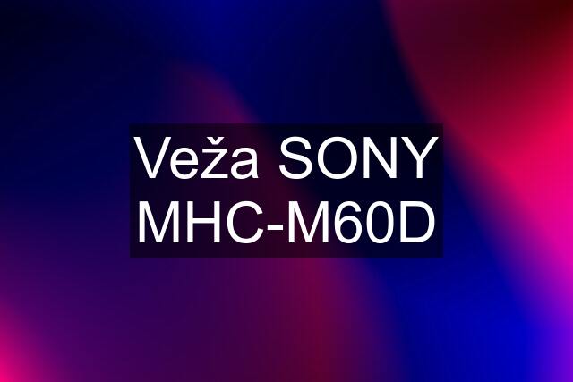 Veža SONY MHC-M60D