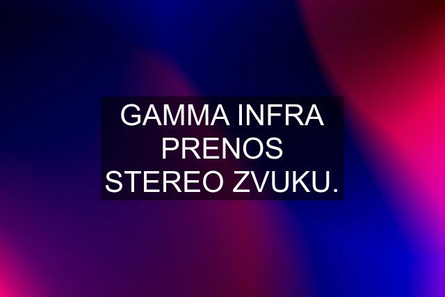 GAMMA INFRA PRENOS STEREO ZVUKU.