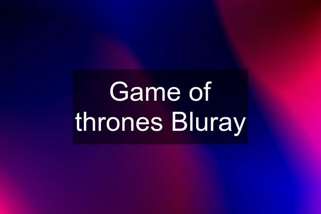 Game of thrones Bluray