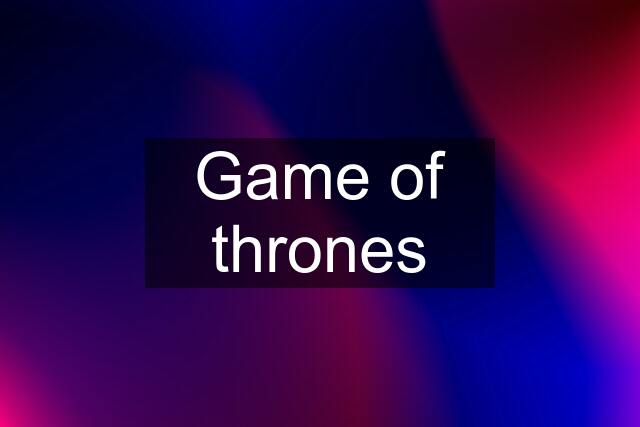 Game of thrones