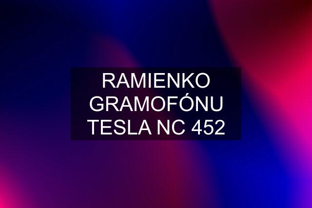 RAMIENKO GRAMOFÓNU TESLA NC 452