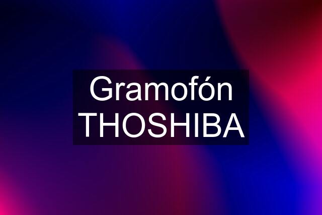 Gramofón THOSHIBA