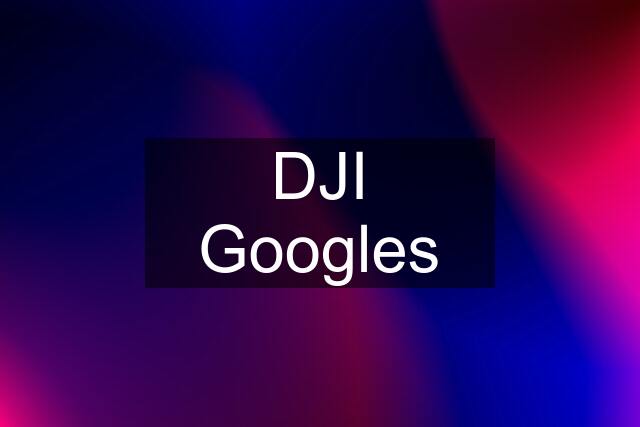 DJI Googles