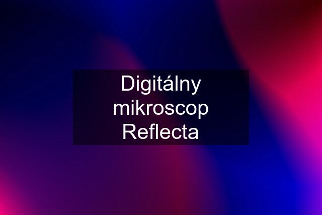 Digitálny mikroscop Reflecta