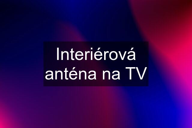 Interiérová anténa na TV