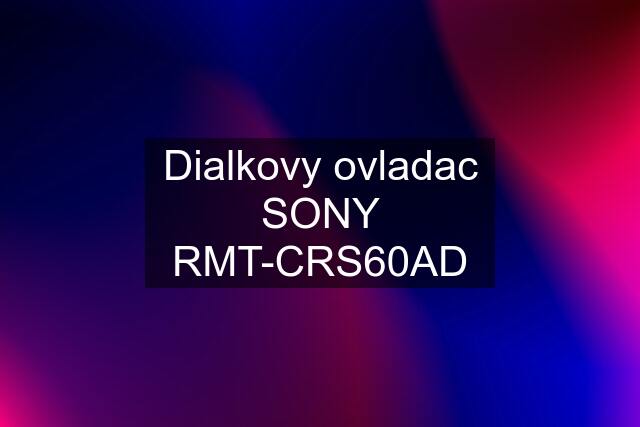 Dialkovy ovladac SONY RMT-CRS60AD