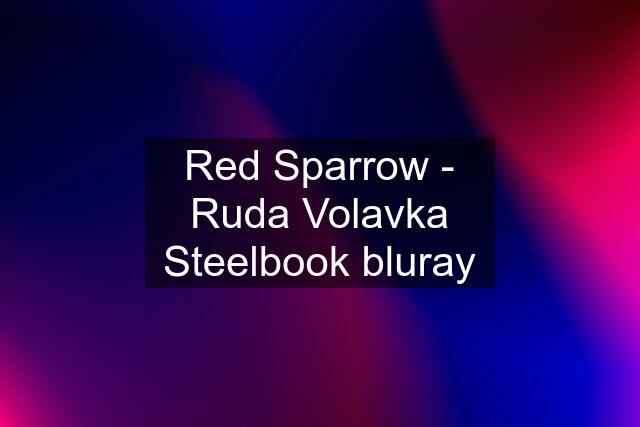 Red Sparrow - Ruda Volavka Steelbook bluray