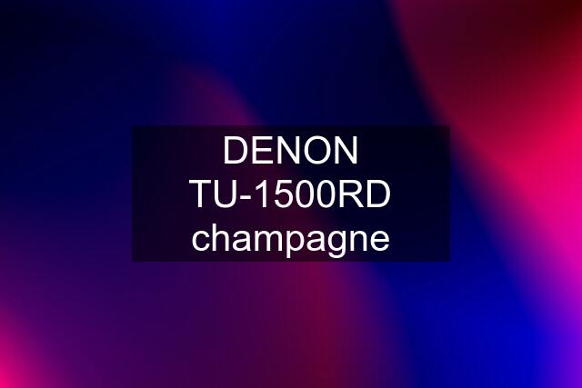 DENON TU-1500RD champagne