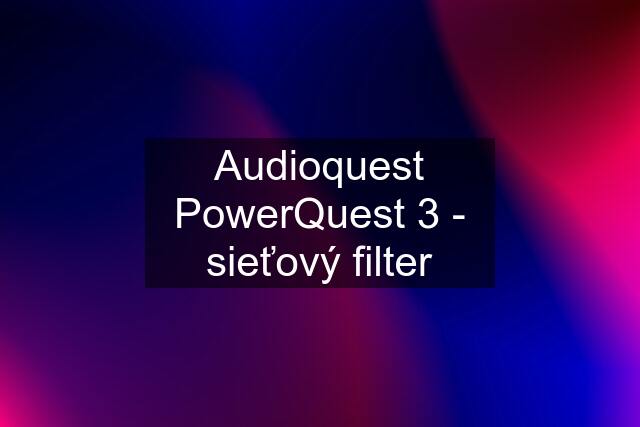 Audioquest PowerQuest 3 - sieťový filter