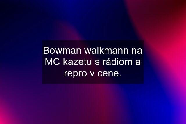 Bowman walkmann na MC kazetu s rádiom a repro v cene.