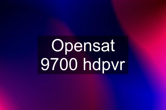Opensat 9700 hdpvr