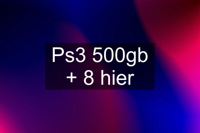 Ps3 500gb + 8 hier