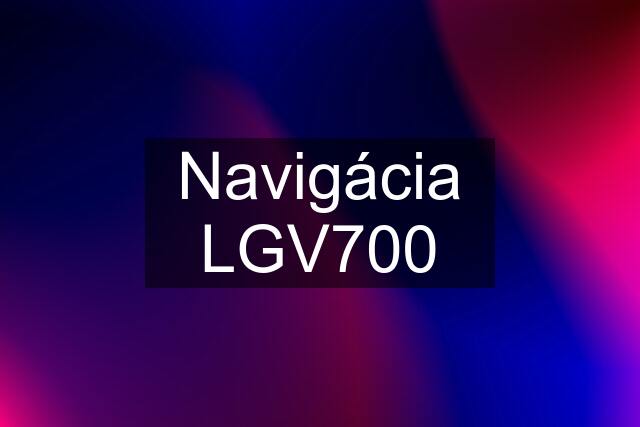 Navigácia LGV700