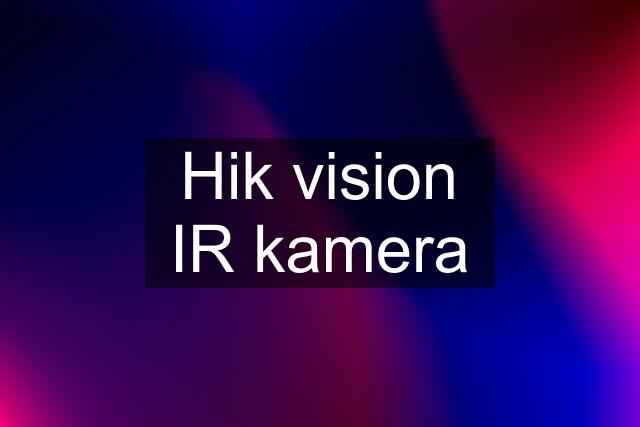 Hik vision IR kamera