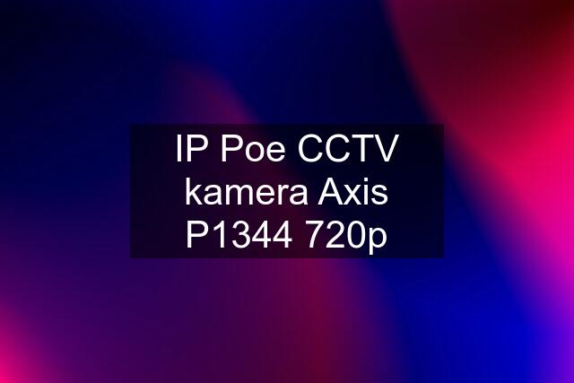 IP Poe CCTV kamera Axis P1344 720p