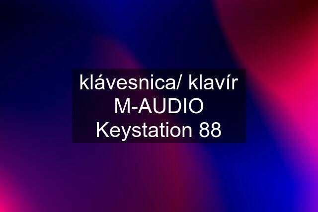 klávesnica/ klavír M-AUDIO Keystation 88