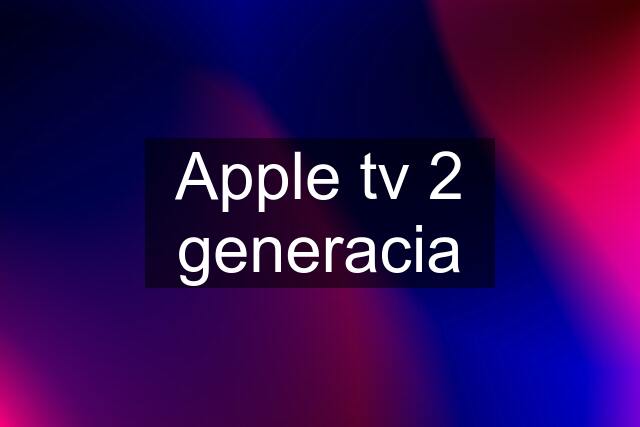 Apple tv 2 generacia