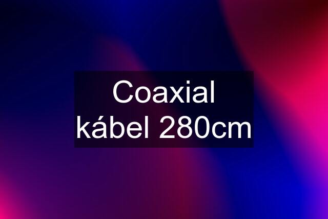 Coaxial kábel 280cm