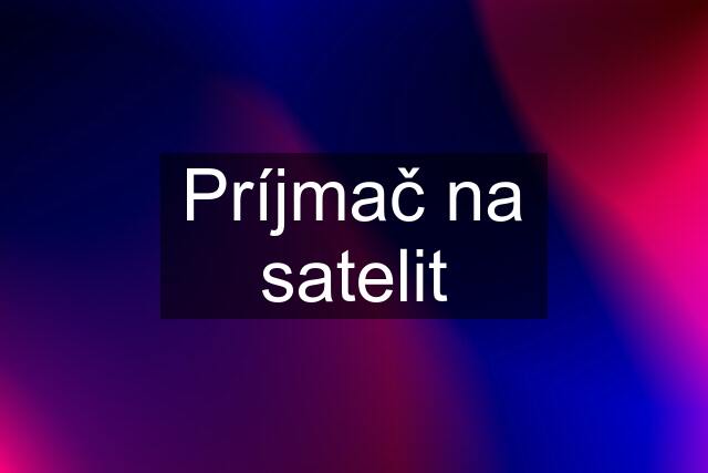 Príjmač na satelit