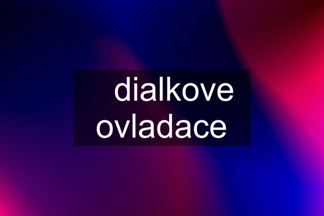 ✔️dialkove ovladace