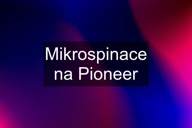 Mikrospinace na Pioneer