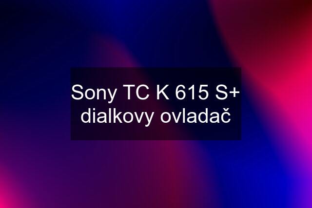 Sony TC K 615 S+ dialkovy ovladač