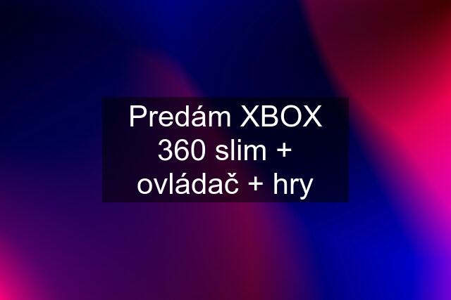 Predám XBOX 360 slim + ovládač + hry
