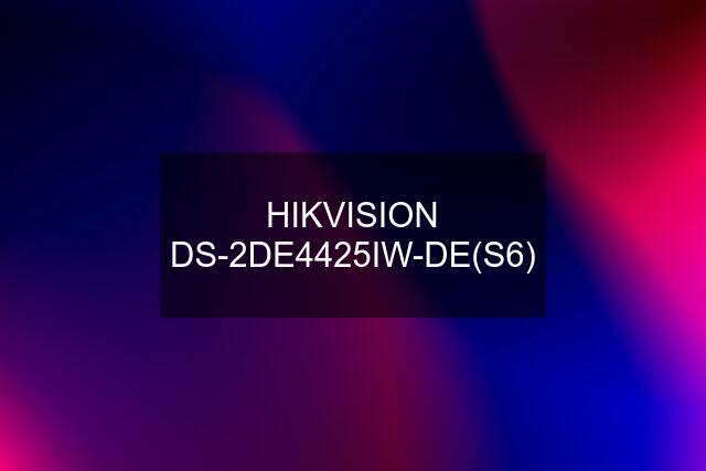 HIKVISION DS-2DE4425IW-DE(S6)